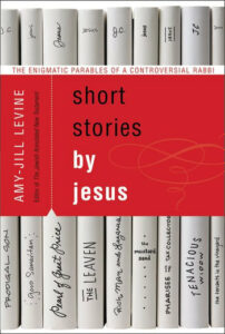 Book Review: Short Stories by Jesus: The Enigmatic Parables of a Controversial Rabbi, by Amy-Jill Levine (Harper-Collins, 2014) Reviewed by Stefan Reynolds
