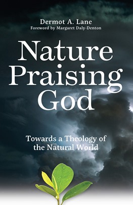 Nature Praising God: Towards a Theology of the Natural World by Dermot A. Lane