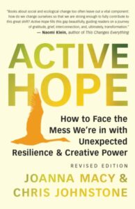 ACTIVE HOPE: How to Face the Mess We’re in with Unexpected Resilience & Creative Power. Joanna Macy & Chris Johnstone book coverv