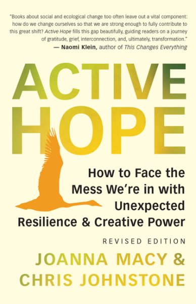 ACTIVE HOPE: How to Face the Mess We’re in with Unexpected Resilience & Creative Power. Joanna Macy & Chris Johnstone book coverv